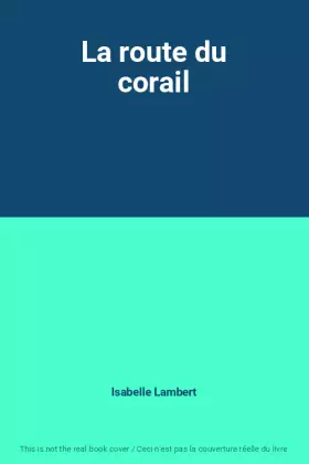 Couverture du produit · La route du corail