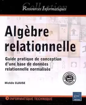 Couverture du produit · Algèbre relationnelle - Guide pratique de conception d une base de données relationnelle normalisée