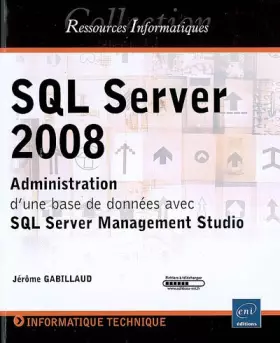 Couverture du produit · SQL Server 2008 - Administration d'une base de données avec SQL Server Management Studio