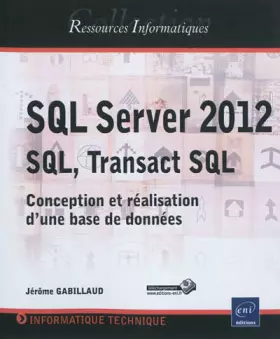 Couverture du produit · SQL Server 2012 SQL, Transact SQL - Conception et réalisation d'une base de données