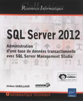 Couverture du produit · SQL Server 2012 - Administration d'une base de données transactionnelle avec SQL Server Management Studio (édition enrichie de 