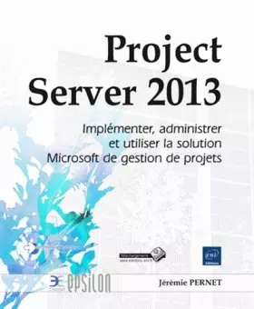 Couverture du produit · Project Server 2013 - Implémenter, administrer et utiliser la solution Microsoft de gestion de projets