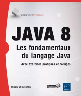 Couverture du produit · Java 8 - Les fondamentaux du langage Java (avec exercices et corrigés)