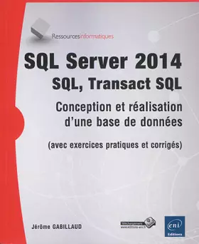 Couverture du produit · SQL Server 2014 - SQL, Transact SQL (avec exercices pratiques et corrigés)