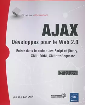 Couverture du produit · AJAX - Développez pour le Web 2.0 - Entrez dans le code : JavaScript, XML, DOM, XMLHttpRequest2... (2ième édition)