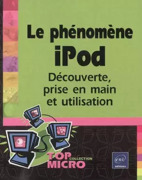 Couverture du produit · Le Phénomène iPod : Découverte, prise en main et utilisation
