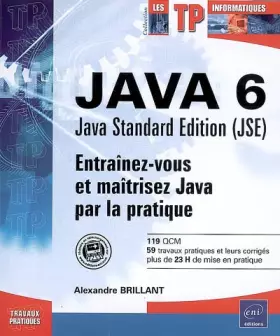 Couverture du produit · Java 6 Java Standard Edition (JSE) : Entraînez-vous et maîtrisez Java par la pratique