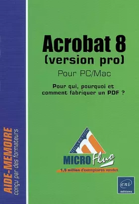 Couverture du produit · Acrobat 8 pour PC/Mac (Version Pro) - pour Qui, Comment et Pourquoi Fabriquer un Pdf ?
