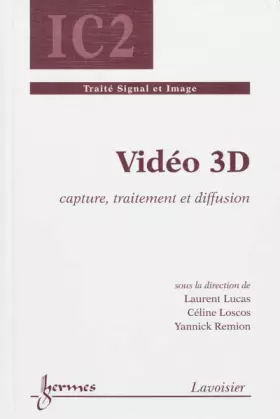 Couverture du produit · Vidéo 3D : capture, traitement et diffusion: Capture, traitement et diffusion