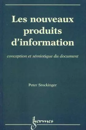Couverture du produit · LES NOUVEAUX PRODUITS D'INFORMATION. Conception et sémiotique du document