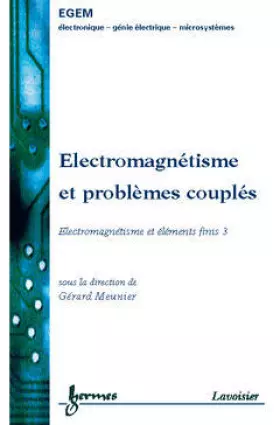Couverture du produit · Electromagnétisme et problèmes couplés. Electromagnétisme et éléments finis 3