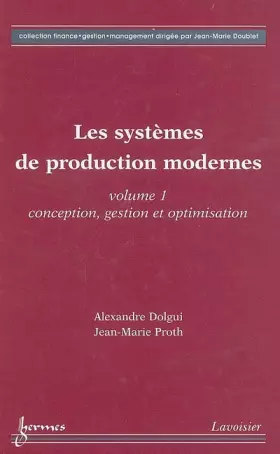 Couverture du produit · Les systèmes de production modernes : Volume 1, Conception, gestion et optimisation