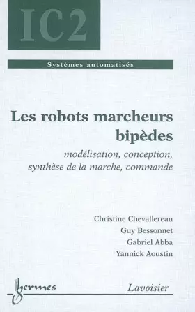 Couverture du produit · Les robots marcheurs bipèdes: Modélisation, conception, synthèse de la marche, commande