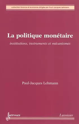 Couverture du produit · La politique monétaire : Institutions, instruments et mécanismes