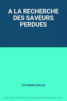 Couverture du produit · A LA RECHERCHE DES SAVEURS PERDUES