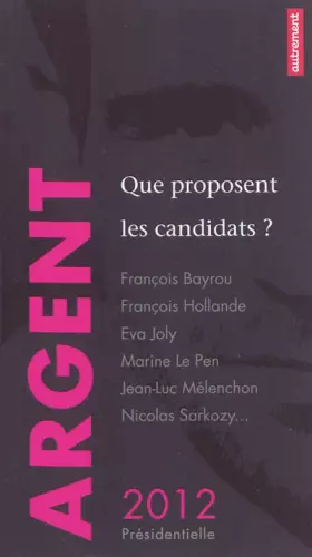 Couverture du produit · Argent : Que proposent les candidats ?
