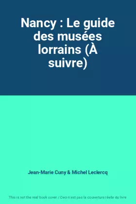 Couverture du produit · Nancy : Le guide des musées lorrains (À suivre)