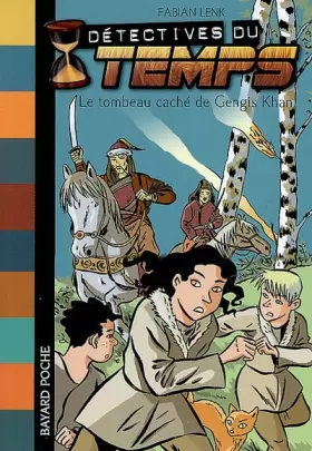 Couverture du produit · Détectives du temps, Tome 3 : Le tombeau caché de Gengis Khan