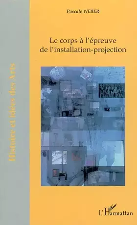 Couverture du produit · Le corps à l'épreuve de l'installation-projection