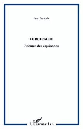 Couverture du produit · Roi Cache. Poemes des Equinoxes