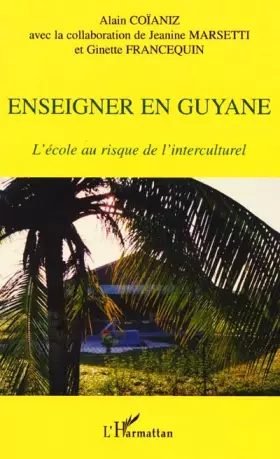 Couverture du produit · ENSEIGNER EN GUYANE L'ECOLE AU RISQUE DE L'INTERCULTUREL