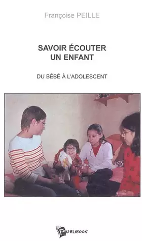 Couverture du produit · Savoir écouter un enfant : Du bébé à l'adolescent