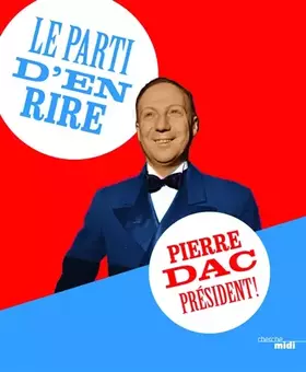 Couverture du produit · Le parti d'en rire : Pierre Dac président !