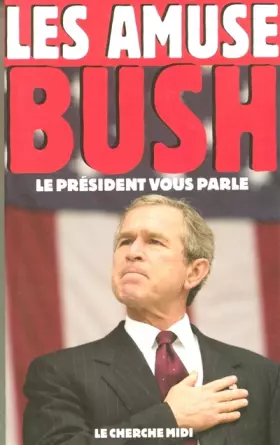 Couverture du produit · Les Amuses-Bush : Le président vous parle