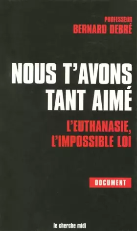 Couverture du produit · Nous t'avons tant aimé : L'euthanasie, l'impossible loi