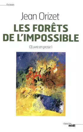 Couverture du produit · Les Forêts de l'impossible - Oeuvre en prose 1
