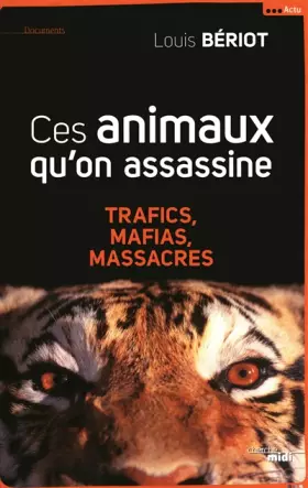 Couverture du produit · Ces animaux qu'on assassine