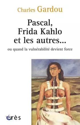 Couverture du produit · Pascal, Frida Kahlo et les autres...: Ou quand la vulnérabilité devient force