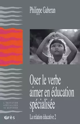 Couverture du produit · Oser le verbe aimer en éducation spécialisée: LA RELATION ÉDUCATIVE 2