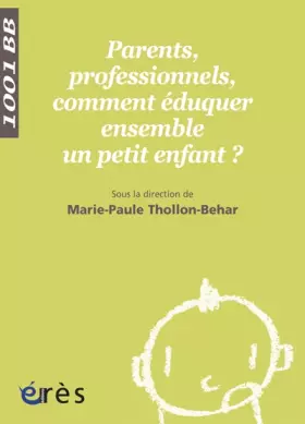Couverture du produit · Parents, professionnels, comment éduquer ensemble un petit enfant ?