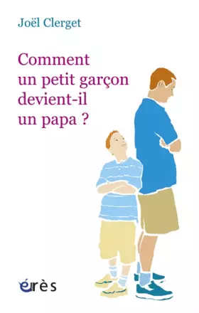 Couverture du produit · Comment un petit garçon devient-il un papa ?