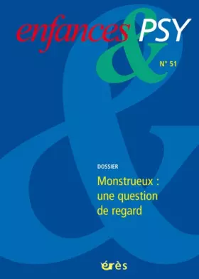 Couverture du produit · Enfances & psy 51 - Monstrueux, une question de regard