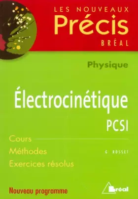 Couverture du produit · Electrocinétique PCSI : Cours Méthodes Exercices résolus