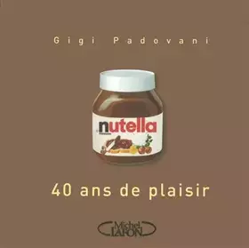 Couverture du produit · Nutella : 40 Ans de plaisir