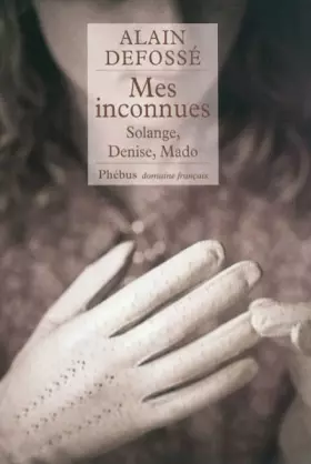 Couverture du produit · Mes inconnues: Solange, Denise, Mado