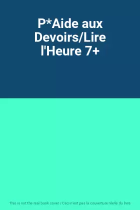 Couverture du produit · P*Aide aux Devoirs/Lire l'Heure 7+