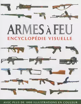Couverture du produit · Armes à feu: Encyclopédie visuelle