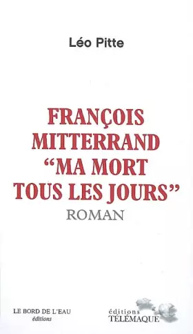 Couverture du produit · François Mitterand "Ma mort tous les jours"