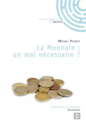 Couverture du produit · La Monnaie : un Mal Necessaire ?