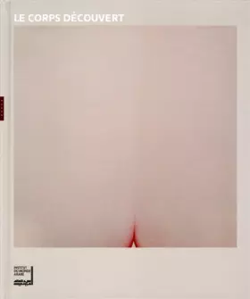 Couverture du produit · Le corps découvert: Catalogues d'exposition