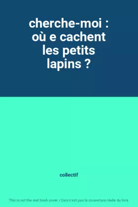 Couverture du produit · cherche-moi : où e cachent les petits lapins ?