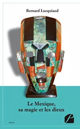Couverture du produit · Le Mexique, sa magie et les dieux