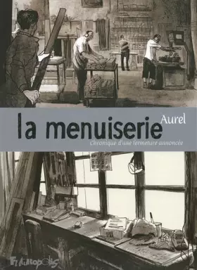 Couverture du produit · La menuiserie: Chronique d'une fermeture annoncée
