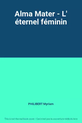 Couverture du produit · Alma Mater - L' éternel féminin