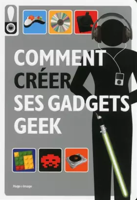 Couverture du produit · Comment créer ses gadgets geek