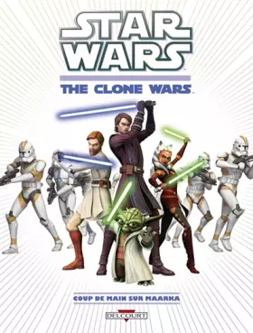Couverture du produit · Star Wars - The Clone Wars T01 - Coup de mains sur Maarka
